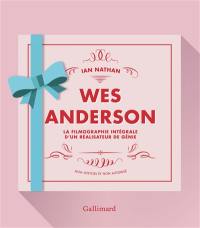 Wes Anderson : la filmographie intégrale d'un réalisateur de génie : non officiel et non autorisé