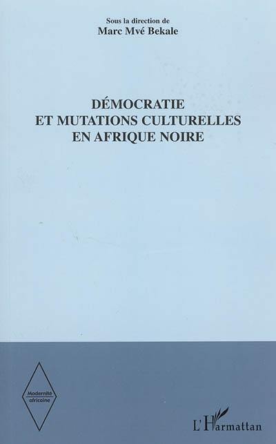 Démocratie et mutations culturelles en Afrique noire