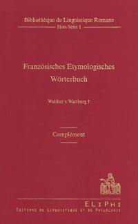 Französisches Etymologisches Wörterbuch : eine Darstellung des galloromanischen Sprachschatzes : complément