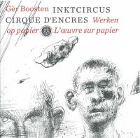 Cirque d'encres : l'oeuvre sur papier de Gèr Boosten : exposition, Paris, Fondation Custodia, du 21 mars au 21 juin 2015. Inktcircus : werken op papier van Gèr Boosten