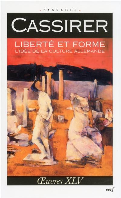 Oeuvres. Vol. 45. Liberté et forme : l'idée de la culture allemande