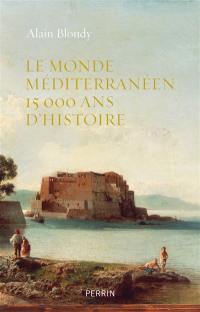 Le monde méditerranéen : 15.000 ans d'histoire