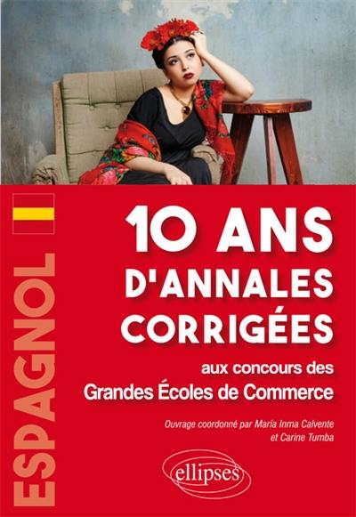 Espagnol : 10 ans d'annales corrigées aux concours des grandes écoles de commerce