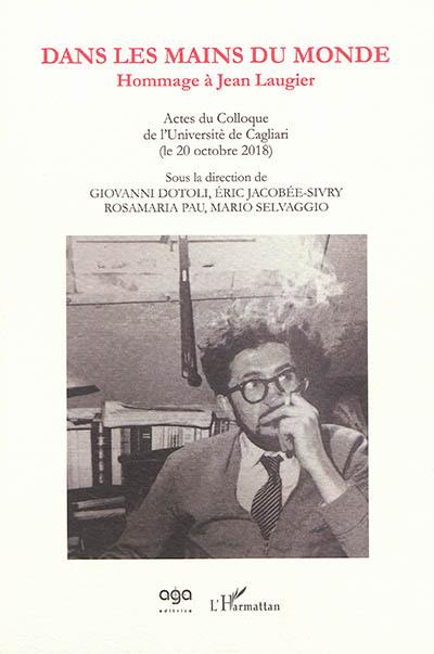 Dans les mains du monde : hommage à Jean Laugier : actes du colloque de l'Université de Cagliari (le 20 octobre 2018)