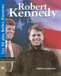 Robert Kennedy : l'élan brisé