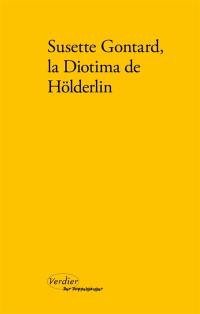 Susette Gontard, la Diotima de Hölderlin : poèmes, lettres, témoignages