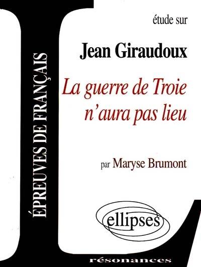 Etude sur Jean Giraudoux, La guerre de Troie n'aura pas lieu