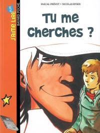 Tu me cherches ?