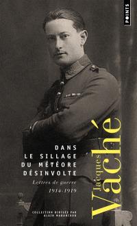 Dans le sillage du météore désinvolte : lettres de guerre : 1914-1919