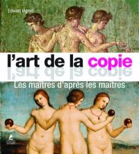 Original & copy. L'art de la copie : les maîtres d'après les maîtres