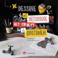 Je dessine et détourne les objets du quotidien