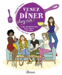 Venez dîner chez moi ! : + de 80 recettes pour épater vos amis