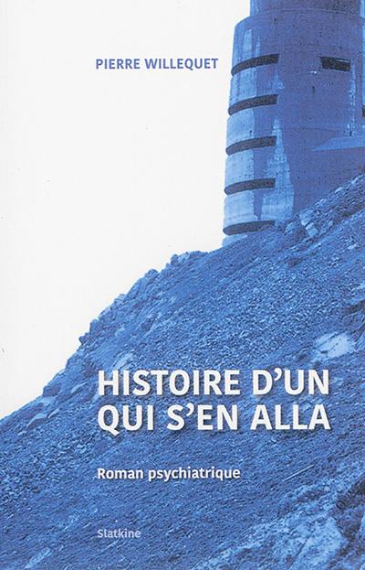 Histoire d'un qui s'en alla : roman psychiatrique