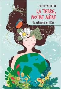 La Terre, notre mère : la splendeur de l'être