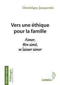 Vers une éthique pour la famille : aimer, être aimé, se laisser aimer