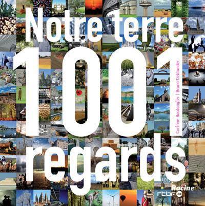 Notre terre : 1001 regards