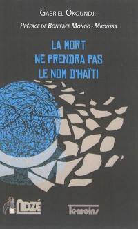 La mort ne prendra pas le nom d'Haïti