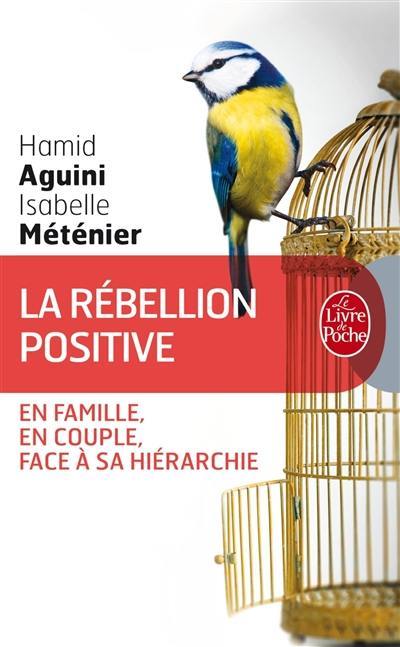 La rébellion positive : en famille, en couple, face à sa hiérarchie