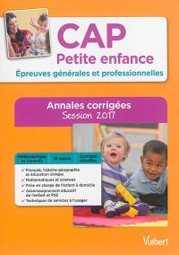 CAP petite enfance : épreuves générales et professionnelles : annales corrigées, session 2017