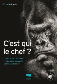 C'est qui le chef ? : ce que nous enseignent les animaux sauvages sur le leadership