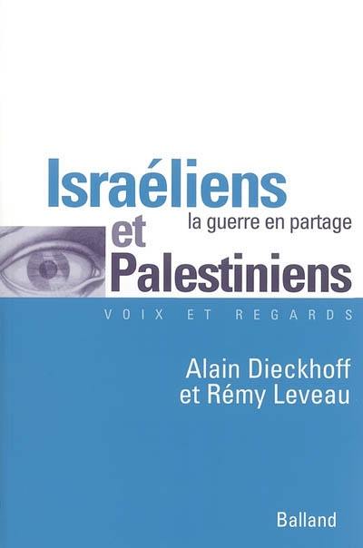 Israéliens et Palestiniens : la guerre en partage