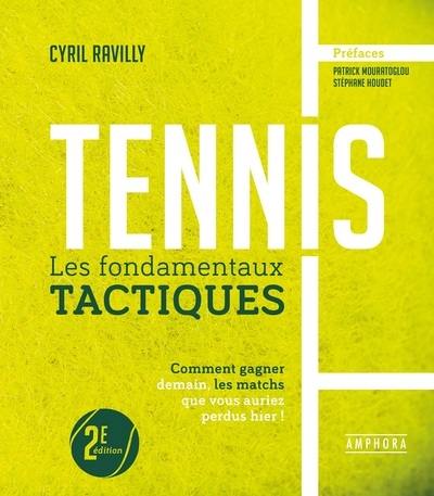 Tennis : les fondamentaux tactiques : comment gagner demain, les matchs que vous auriez perdus hier !