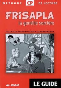 Frisalpa la gentille sorcière CP : méthode de lecture, cycle des apprentissages fondamentaux : le guide