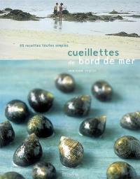 Cueillettes de bord de mer : 85 recettes toutes simples