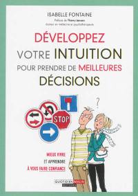 Développez votre intuition pour prendre de meilleures décisions : mieux vivre et apprendre à vous faire confiance