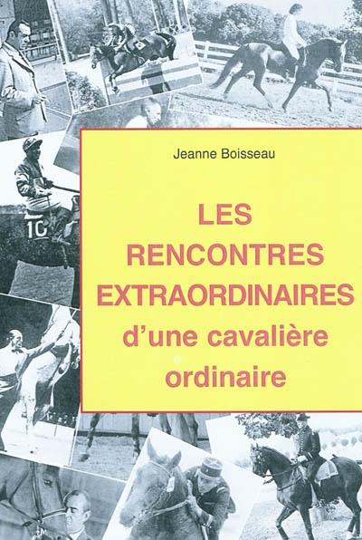 Les rencontres extraordinaires d'une cavalière ordinaire : Paul de Longchamp... René Bacharach... Colonel Lagarde... George Morris... Alexis Gruss senior... Général Pierre Durand... Nuno Oliveira