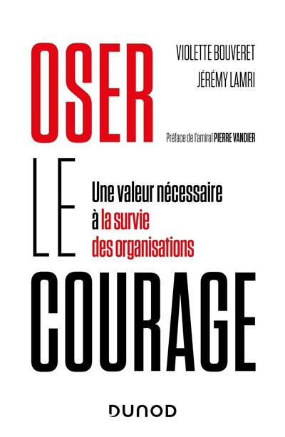 Oser le courage : une valeur nécessaire à la survie des organisations