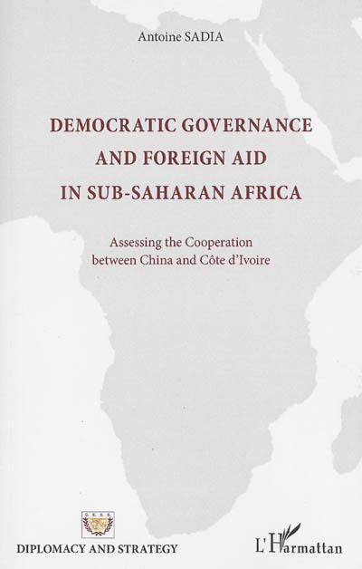 Democratic governance and foreign aid in sub-saharan Africa : assessing the cooperation between China and Côte d'Ivoire