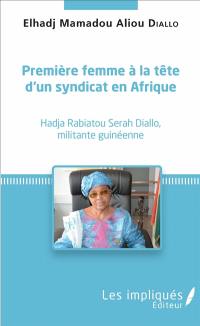 Première femme à la tête d'un syndicat en Afrique : Hadja Rabiatou Serah Diallo, militante guinéenne