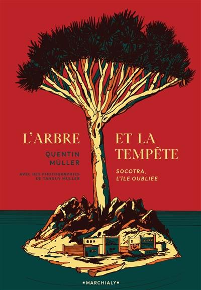 L'arbre et la tempête : Socotra, l'île oubliée L'arbre et la tempête : Socotra, l'île oubliée