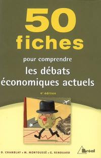 50 fiches pour comprendre les débats économiques actuels : classes préparatoires aux grandes écoles commerciales, 1er cycle universitaire