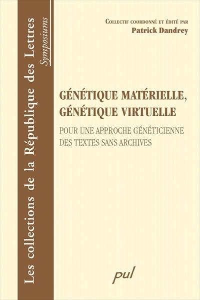 Génétique matérielle, génétique virtuelle : pour une approche généticienne des textes sans archives