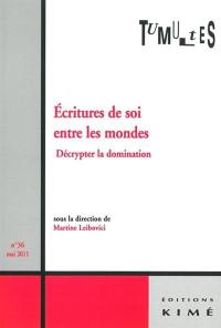 Tumultes, n° 36. Ecritures de soi entre les mondes : décrypter la domination