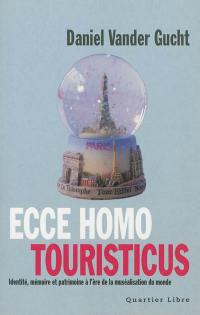 Ecce homo touristicus : identité, mémoire et patrimoine à l'ère de la muséalisation du monde