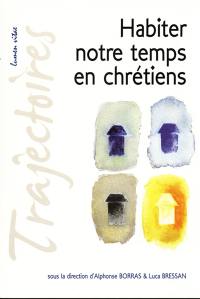 Habiter notre temps en chrétiens