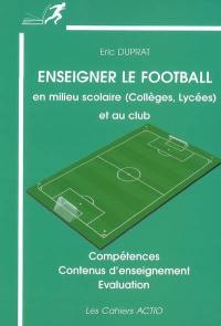 Enseigner le football en milieu scolaire (collège, lycées) et au club : compétences, contenus d'enseignement, évaluation