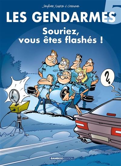 Les gendarmes. Vol. 5. Souriez, vous êtes flashés