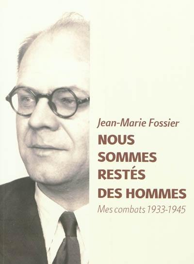 Nous sommes restés des hommes : mes combats 1933-1945