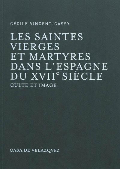 Les saintes vierges et martyres dans l'Espagne du XVIIe siècle : culte et image