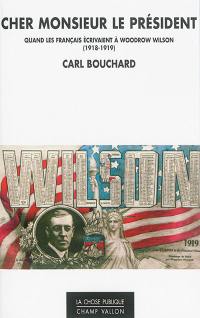 Cher monsieur le Président : quand les Français écrivaient au président Wilson : 1918-1919