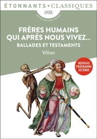 Frères humains qui après nous vivez... : ballades et testaments : nouveau programme seconde