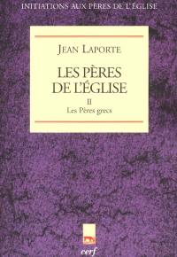 Les Pères de l'Eglise. Vol. 2. Les Pères grecs