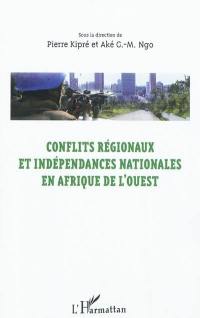 Conflits régionaux et indépendances nationales en Afrique de l'Ouest : actes du colloque d'Abengourou (22-28 février 2010)