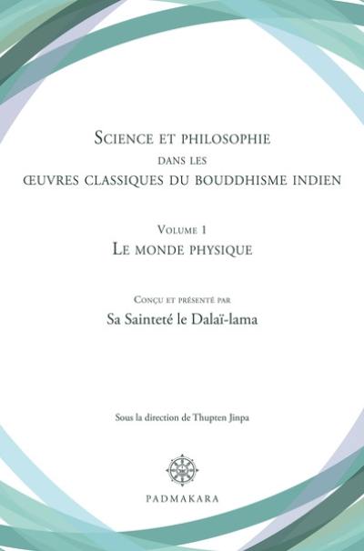 Science et philosophie dans les oeuvres classiques du bouddhisme indien. Vol. 1. Le monde physique