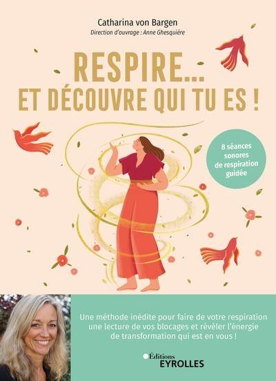 Respire... Et découvre qui tu es ! : un voyage vers soi grâce au souffle : 8 séances sonores de respiration guidée