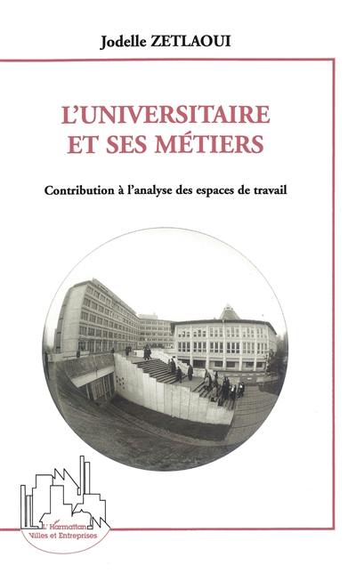 L'universitaire et ses métiers : contribution à l'analyse des espaces de travail